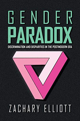 The Gender Paradox: Discrimination and Disparities in the Postmodern Era