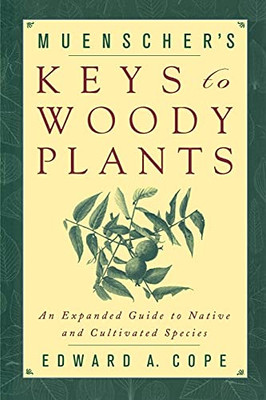 Muenscher'S Keys To Woody Plants: An Expanded Guide To Native And Cultivated Species