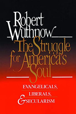 The Struggle For America'S Soul: Evangelicals, Liberals, And Secularism