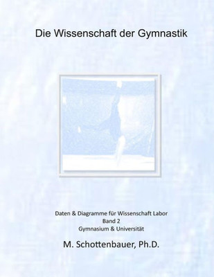 Die Wissenschaft der Gymnastik: Band 2: Daten & Diagramme fÃ¼r Wissenschaft Labor