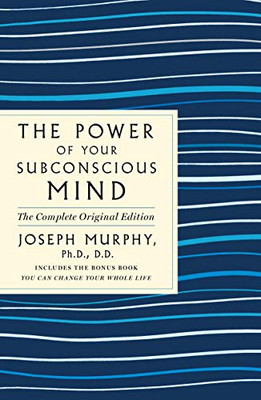 The Power Of Your Subconscious Mind: The Complete Original Edition: Also Includes The Bonus Book "You Can Change Your Whole Life" (Gps Guides To Life)