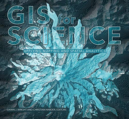 Gis For Science: Applying Mapping And Spatial Analytics