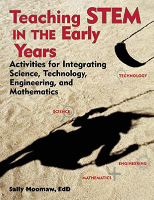 Teaching Stem In The Early Years: Activities For Integrating Science, Technology, Engineering, And Mathematics (None)