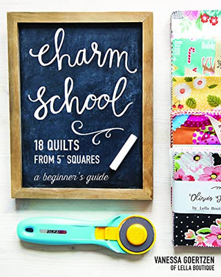 Charm School?18 Quilts From 5" Squares: A Beginner'S Guide