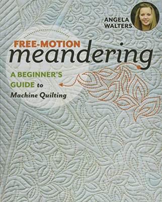 Free-Motion Meandering: A Beginners Guide To Machine Quilting