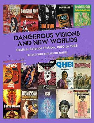 Dangerous Visions And New Worlds: Radical Science Fiction, 1950Â1985