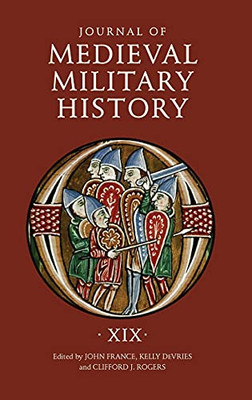 Journal Of Medieval Military History: Volume Xix