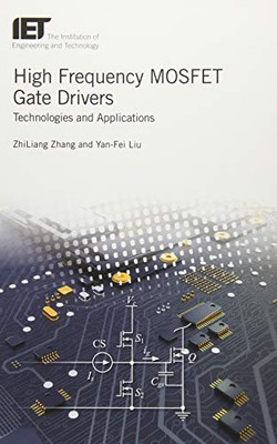High Frequency Mosfet Gate Drivers: Technologies And Applications (Materials, Circuits And Devices)