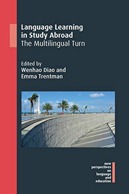 Language Learning In Study Abroad: The Multilingual Turn (New Perspectives On Language And Education, 89) (Volume 88)