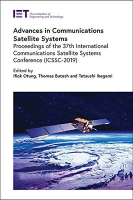 Advances In Communications Satellite Systems: Proceedings Of The 37Th International Communications Satellite Systems Conference (Icssc-2019) (Telecommunications)