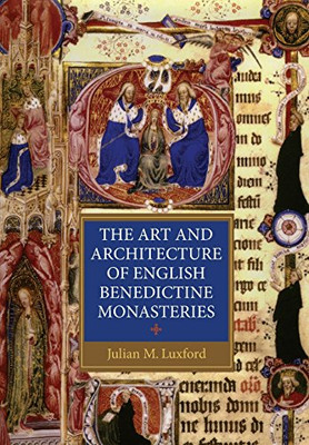 The Art And Architecture Of English Benedictine Monasteries (Studies In The History Of Medieval Religion)