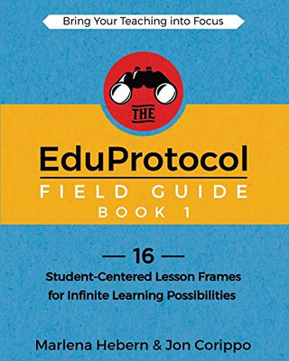 The Eduprotocol Field Guide: 16 Student-Centered Lesson Frames For Infinite Learning Possibilities