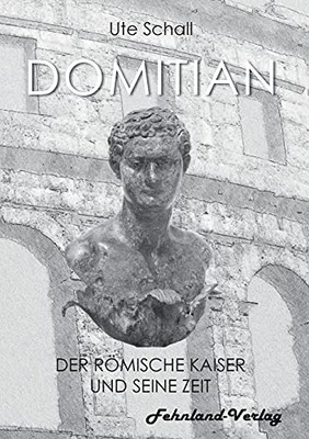 Domitian. Der R??Mische Kaiser Und Seine Zeit (German Edition)