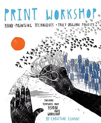 Print Workshop: Hand-Printing Techniques And Truly Original Projects (Potter Craft)