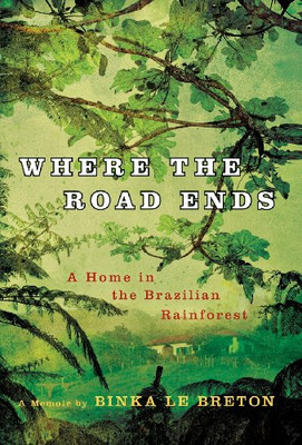 Where The Road Ends: A Home In The Brazilian Rainforest