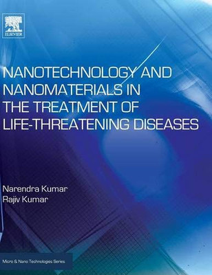 Nanotechnology And Nanomaterials In The Treatment Of Life-Threatening Diseases (Micro And Nano Technologies)