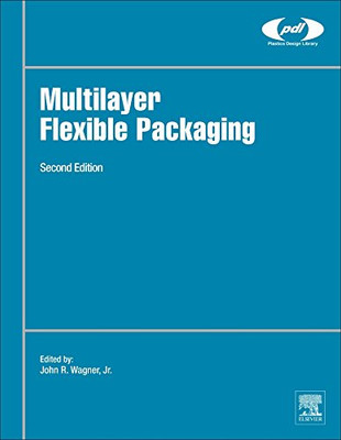 Multilayer Flexible Packaging: Technology And Applications For The Food, Personal Care, And Over-The-Counter Pharmaceutical Industries (Plastics Design Library)