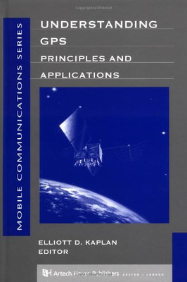 Understanding Gps Principles And Applications (Artech House Mobile Communications)