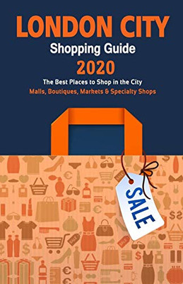 London City Shopping Guide 2020: A Guide to Bargain Shopping in London, UK - Stores, Boutiques, Markets and Specialty Shops recommended by Travelers.