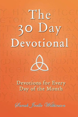 The 30 Day Devotional: Devotions for Every Day of the Month