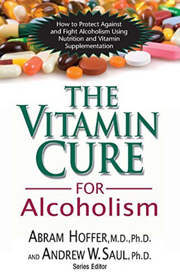 The Vitamin Cure For Alcoholism: Orthomolecular Treatment Of Addictions