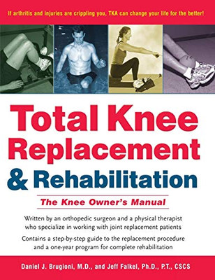 Total Knee Replacement And Rehabilitation: The Knee Owner'S Manual