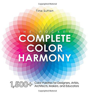 The Pocket Complete Color Harmony: 1,500 Plus Color Palettes For Designers, Artists, Architects, Makers, And Educators