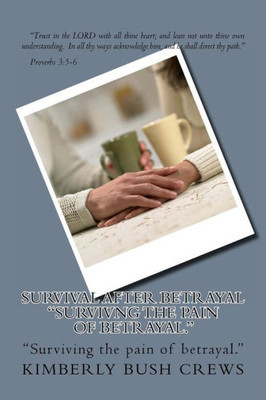 Survival After Betrayal: ""Surviving the pain of betrayal.""