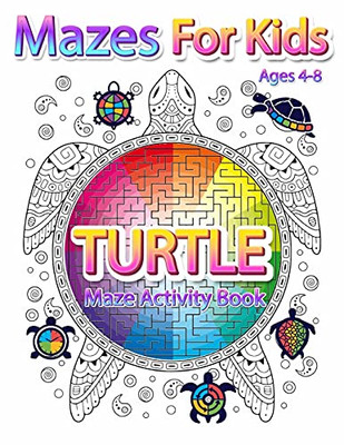 Mazes For Kids Ages 4-8: Turtle Maze Activity Book 4-6, 6-8 Workbook For Games, Puzzles, And Problem-Solving