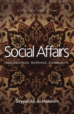 Social Affairs: Brotherhood. Marriage. Community. (Lessons in Islam)