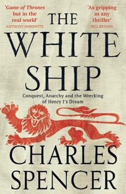 The White Ship: Conquest, Anarchy And The Wrecking Of Henry I’S Dream - Paperback