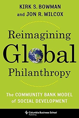 Reimagining Global Philanthropy: The Community Bank Model Of Social Development