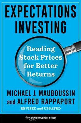 Expectations Investing: Reading Stock Prices For Better Returns, Revised And Updated (Heilbrunn Center For Graham & Dodd Investing Series)