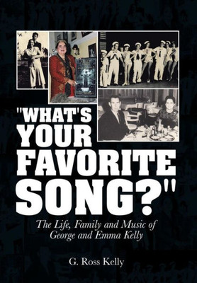""What's Your Favorite Song?"": The Life, Family and Music of George and Emma Kelly