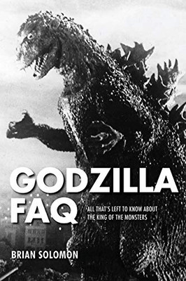 Godzilla Faq: All That'S Left To Know About The King Of The Monsters