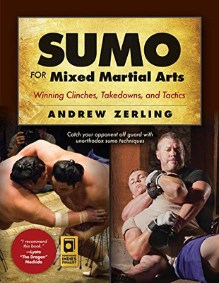 Sumo For Mixed Martial Arts: Winning Clinches, Takedowns, & Tactics