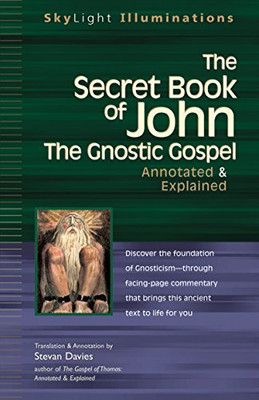 The Secret Book Of John: The Gnostic Gospels?Annotated & Explained (Skylight Illuminations)