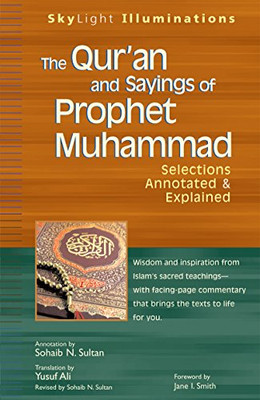 The Qur'An And Sayings Of Prophet Muhammad: Selections Annotated & Explained (Skylight Illuminations)
