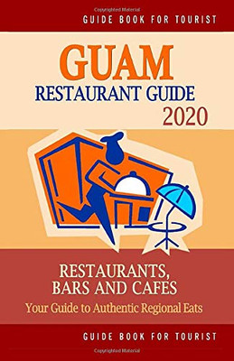 Guam Restaurant Guide 2020: Your Guide to Authentic Regional Eats in Guam (Restaurant Guide 2020)