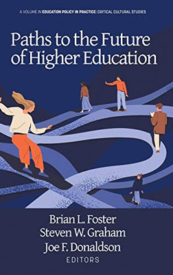 Paths To The Future Of Higher Education (Education Policy In Practice: Critical Cultural Studies) - Hardcover