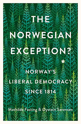 The Norwegian Exception?: Norway'S Liberal Democracy Since 1814