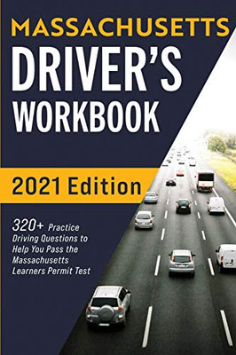 Massachusetts Driver’S Workbook: 320+ Practice Driving Questions To Help You Pass The Massachusetts State Learner’S Permit Test