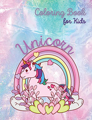 Unicorn Coloring Book For Kids: Unicorn And Rainbow Coloring Book Coloring Book For Kids Ages 4-8 Beautiful Unicorn The Girls Coloring Book - Paperback