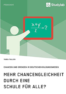 Mehr Chancengleichheit Durch Eine Schule F??R Alle? Chancen Und Grenzen Im Deutschen Bildungswesen (German Edition)