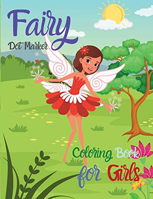 Fairy Dot Marker: Coloring Book For Girls Amazing Fairy Princess Book Dot Marker Activity Book For Little Girls The Princess Fairies