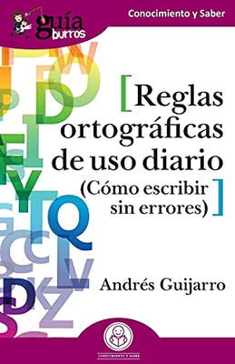 Gu?¡Aburros: Reglas Ortogr?Íficas De Uso Diario: C??Mo Escribir Sin Errores (Spanish Edition)