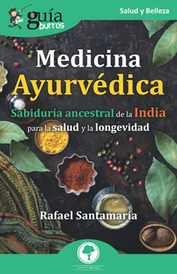 Gu?¡Aburros: Medicina Ayurv??Dica: Sabidur?¡A Ancestral De La India Para La Salud Y La Longevidad (Spanish Edition)