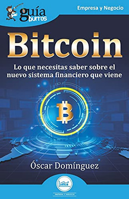 Gu?¡Aburros: Bitcoin: Lo Que Necesitas Saber Sobre El Nuevo Sistema Financiero Que Viene (Spanish Edition)