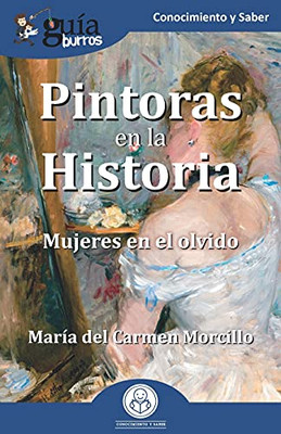 Gu?¡Aburros: Pintoras En La Historia: Mujeres En El Olvido (Spanish Edition)