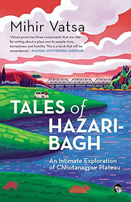 Tales Of Hazaribagh An Intimate Exploration Of Chhotanagpur Plateau